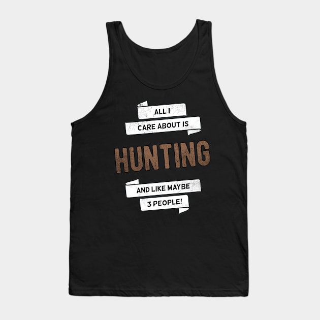 All I care about is Deer Hunting Hunter Gift Idea Tank Top by MGO Design